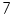 7